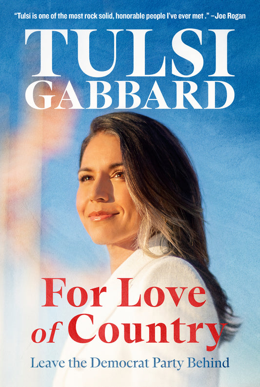 For Love of Country: Leave the Democrat Party Behind by Tulsi Gabbard